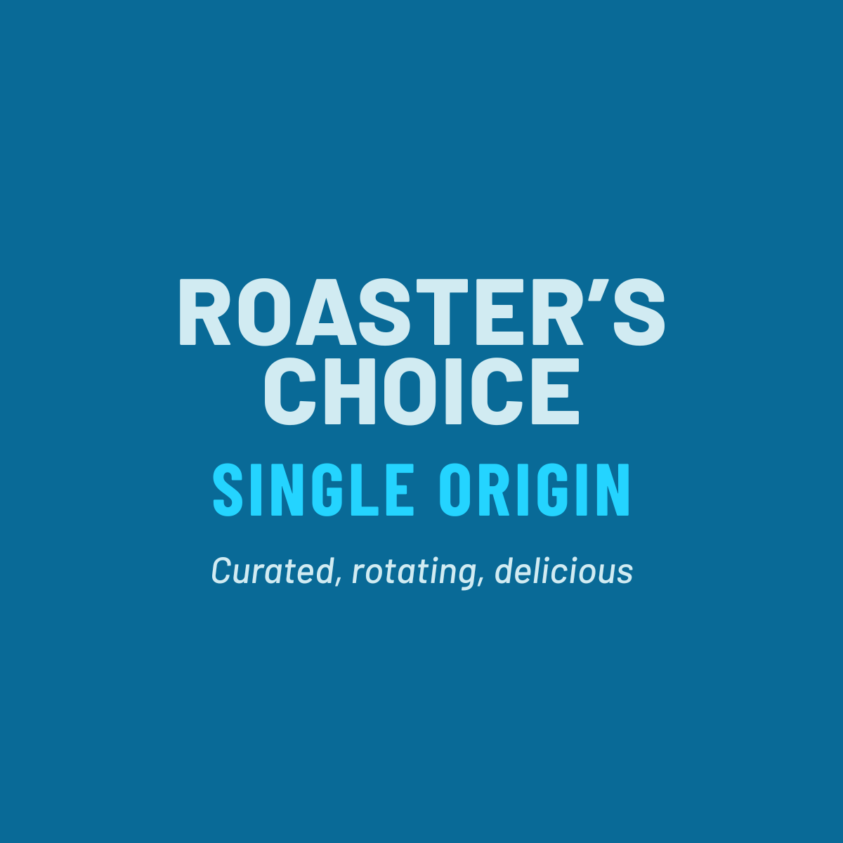 ROASTER'S CHOICE SINGLE ORIGIN